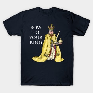 Bow to your King! T-Shirt